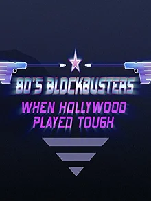 Постер Блокбастеры 80х - когда Голливуд играл по-жесткому (80’s Blockbusters: When Hollywood)